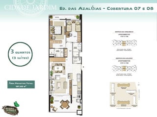 Ed. das Azaléias – Cobertura 07 e 08




 3 quartos
  (3 suítes)




Área Privativa Total:
     197,60 m²
 
