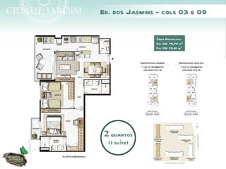 Ed. dos Jasmins - cols 03 e 09

               Área Privativa:
               Col 03: 76,78 m²
               Col 09: 76,81 m²




 2 quartos
  (1 suíte)
 