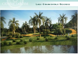 Lago O rnam ental e Bicicross
 