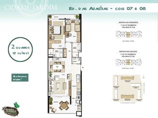 é
               Ed . d as Azal ias – cols 07 e 08




2 quartos
(2 su ítes)




Á Privativa:
rea
97,69m ²
 