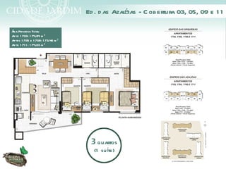 Ed . d as Azaléias - C obertura 03, 05, 09 e 1 1

Á Privativa Total
rea                 :
Apto 1 703: 1 74,84 m ²
Aptos 1 705 e 1 709: 1 73,48 m ²
Apto 1 71 1 : 1 74,03 m ²




                                    3 quartos
                                     (1 su íte)
 