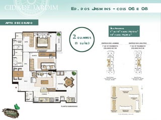 Ed . d os J ins - cols 06 e 08
                               asm

APTO D EC O RAD O
                                   Á Privativa:
                                    rea
                                   1 º ao 1 5º pavto: 78,1 0 m ²
                                   1 6º pavto: 76,39 m ²
                    2 quartos
                     (1 su íte)
 