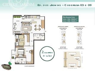 Ed . d os J ins - C obertura 03 e 09
           asm


                 Á Privativa Total:
                 rea
                 Apto 1 703: 1 56,58 m ²
                 Apto 1 709: 1 56,92 m ²




  2 quartos
   (1 su íte)
 