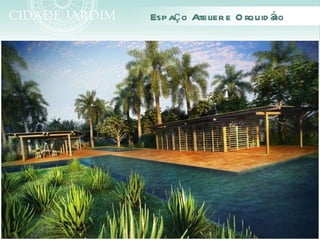 Espaç o Atelier e O rquid á
                          rio
 