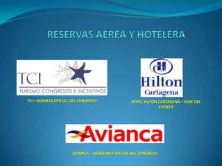 RESERVAS AEREA Y HOTELERA TCI – AGENCIA OFICIAL DEL CONGRESO HOTEL HILTON CARTAGENA – SEDE DEL EVENTO AVIANCA -  AEROLINEA OFICIAL DEL CONGRESO 