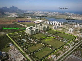 Bairro Cidade
Jardim
Reserva do Parque
Reserva Jardim
Hospital Sarah Rio
Parque aquático
Maria Lenk
Praia da Barra
Península
Perinatal Barra
 