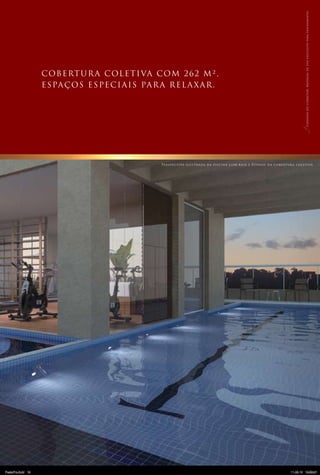Cobertura Coletiva com 262 m²,
espaços especiais para relaxar.
Cadernodocorretor.Materialdeusoexclusivoparatreinamento.
Perspectiva ilustrada da piscina com raia e Fitness da cobertura coletiva
PastaPre.indd 19 11.05.10 15:59:21
 