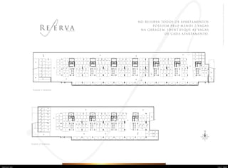 No Reserva todos os apartamentos
possuem pelo menos 2 vagas
na garagem. Identifique as vagas
de cada apartamento.
Cadernodocorretor.Materialdeusoexclusivoparatreinamento.
planta 1° subsolo - juntas A e B
escala 1/75
planta 1° subsolo - juntas A e B
escala 1/75
Planta 1o
subsolo
vaga
presa
vaga
presa
vaga
presa
vaga
presa
vaga
presa
vaga
presa
vaga
presa
vaga
presa
vaga
presa
vaga
presa
vaga
presa
HALL
SOCIAL 1
HALL
SOCIAL 2
JARDIM
DESCOBERTO
JARDIM
DESCOBERTO
projeçãorampa
vaga
presa
vaga
presavaga
presa
vaga
presa
vaga
presa
vaga
presa
vaga
presa
vaga
presa
JARDIM
DESCOBERTO
JARDIM
DESCOBERTO
HALL
SOCIAL 3
HALL
SOCIAL 4
115 118 119 120 121
122 123
124 125
127
128
129
130
131
132
133
134
135
136
137
138
139
140
141
142
143
144
145
146
147
152
153
154155
156157
158159
160161
162163
164165
166167
168169
170
171
172
180 181 182 183 184 185 186 187
188
189
190
191
192
193
vaga
presa
vaga
presa
vaga
presa
vaga
presa
116 117
vaga
presa
vaga
presa
174173
149151
148150
175 176 177 178 179
126
planta 2º subsolo - junta A
escala 1/75
Planta 2o
subsolo
PastaPre.indd 32-33 11.05.10 15:59:58
 