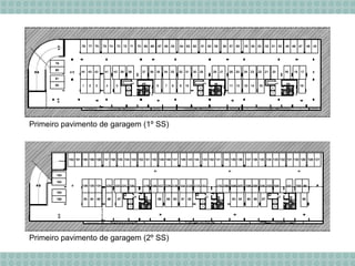 Primeiro pavimento de garagem (1º SS)
Primeiro pavimento de garagem (2º SS)
 