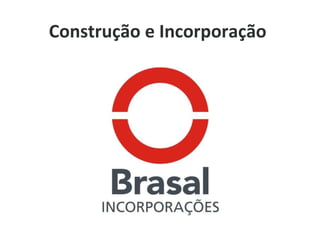 Construção e Incorporação
 