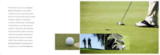 o golf resort conta com um campo de

golfe de 18 buracos e uma completa

infraestrutura para a prática do esporte.

além de um hotel-boutique para acomodar

visitantes e atletas em competições

nacionais e internacionais, driving range

e putting green, e um clube social com

vestiários, restaurante, sala de ginástica,

spa, piscina adulto e infantil, campo de

futebol-society, quadras poliesportivas,

quadras de tênis e áreas de recreação

infantil. tudo isso tendo no seu entorno

521 lotes exclusivos, estrategicamente

localizados e com uma vista magnífica.
 