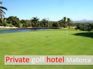 Private golf hotel Mallorca

 