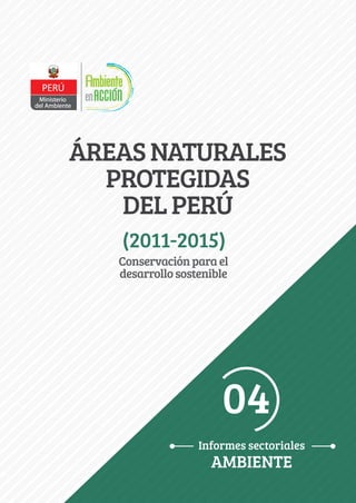 ÁREASNATURALES
PROTEGIDAS
DELPERÚ
Conservaciónparael
desarrollosostenible
04
 