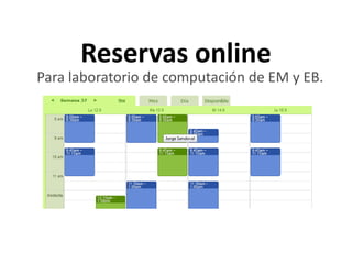 Reservas online Para laboratorio de computación de EM y EB. 