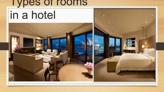 Types of rooms
in a hotel
k

 