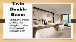Twin
Double
Room:
-Commonly known
as family room
having two double
beds separated
from each other.

 