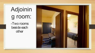 Adjoinin
g room:
-Two rooms
beside each
other

 