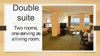 Double
suite
Two rooms,
one serving as
a living room.

 