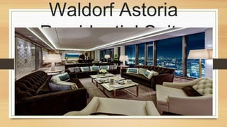 Waldorf Astoria
Presidential Suite

 
