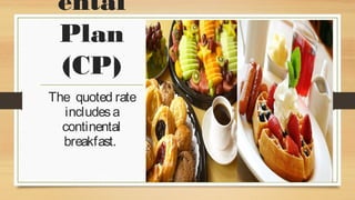 ental
Plan
(CP)
The quoted rate
includes a
continental
breakfast.

 