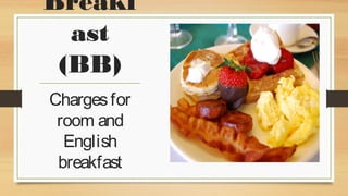 Breakf
ast
(BB)
Charges for
room and
English
breakfast

 