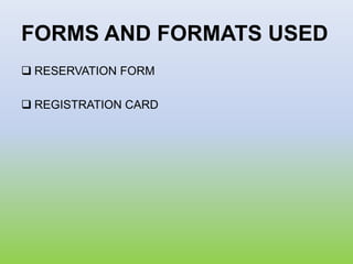 FORMS AND FORMATS USED
 RESERVATION FORM
 REGISTRATION CARD
 
