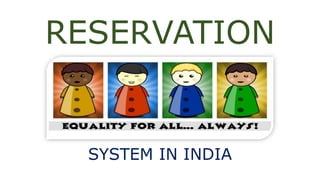 RESERVATION
SYSTEM IN INDIA
 