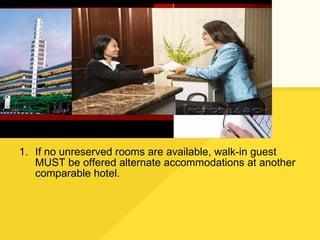 If no unreserved rooms are available, walk-in guest MUST be offered alternate accommodations at another comparable hotel. 