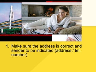 Make sure the address is correct and sender to be indicated (address / tel. number) 