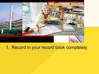 Record in your record book completely. 