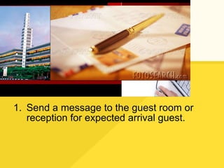 Send a message to the guest room or reception for expected arrival guest. 