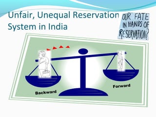 Unfair, Unequal Reservation
System in India
Backward
Forward
 