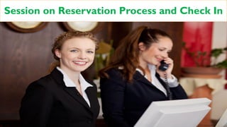 Session on Reservation Process and Check In
 
