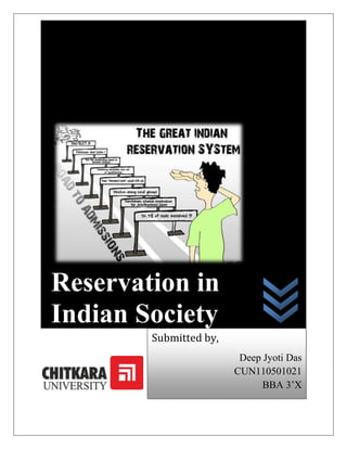 Reservation in
Indian Society
        Submitted by,
                         Deep Jyoti Das
                        CUN110501021
                              BBA 3’X
 