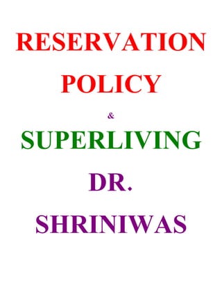RESERVATION
  POLICY
     &


SUPERLIVING
    DR.
 SHRINIWAS
 