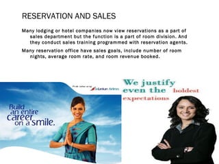 RESERVATION AND SALES
Many lodging or hotel companies now view reservations as a part of
sales department but the function...