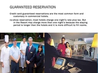 GUARANTEED RESERVATION
Credit card guaranteed reservations are the most common form and
customary in commercial hotels.
no...