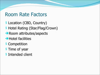 Room Rate Factors <ul><li>Location (CBD, Country) </li></ul><ul><li>Hotel Rating (Star/Flag/Crown) </li></ul><ul><li>Room ...