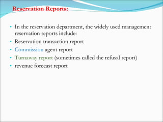 Reservation Reports:   <ul><li>In the reservation department, the widely used management reservation reports include: </li...