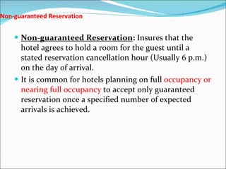 Non-guaranteed Reservation   <ul><li>Non-guaranteed Reservation :  Insures that the hotel agrees to hold a room for the gu...
