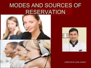 MODES AND SOURCES OFMODES AND SOURCES OF
RESERVATIONRESERVATION
COMPILED BY SUNIL KUMARCOMPILED BY SUNIL KUMAR
 