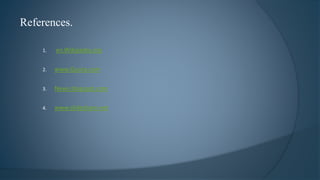 References.
1. en.Wikipedia.org
2. www.Quora.com
3. News.blogspot.com
4. www.slideshare.net
 