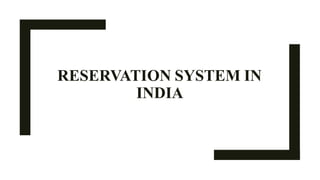RESERVATION SYSTEM IN
INDIA
 