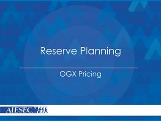 Reserve Planning
OGX Pricing
 
