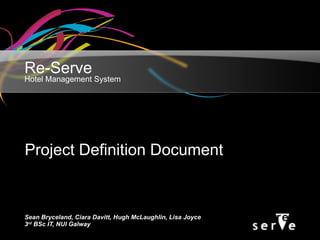 Re-Serve Hotel Management System ,[object Object],[object Object],Project Definition Document 