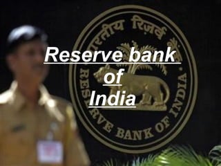 Reserve bank
      of
    India
 