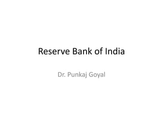 Reserve Bank of India
Dr. Punkaj Goyal
 