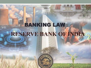 RESERVE BANK OF INDIA
BANKING LAW
 