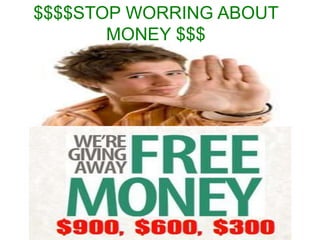 $$$$STOP WORRING ABOUT
       MONEY $$$
 
