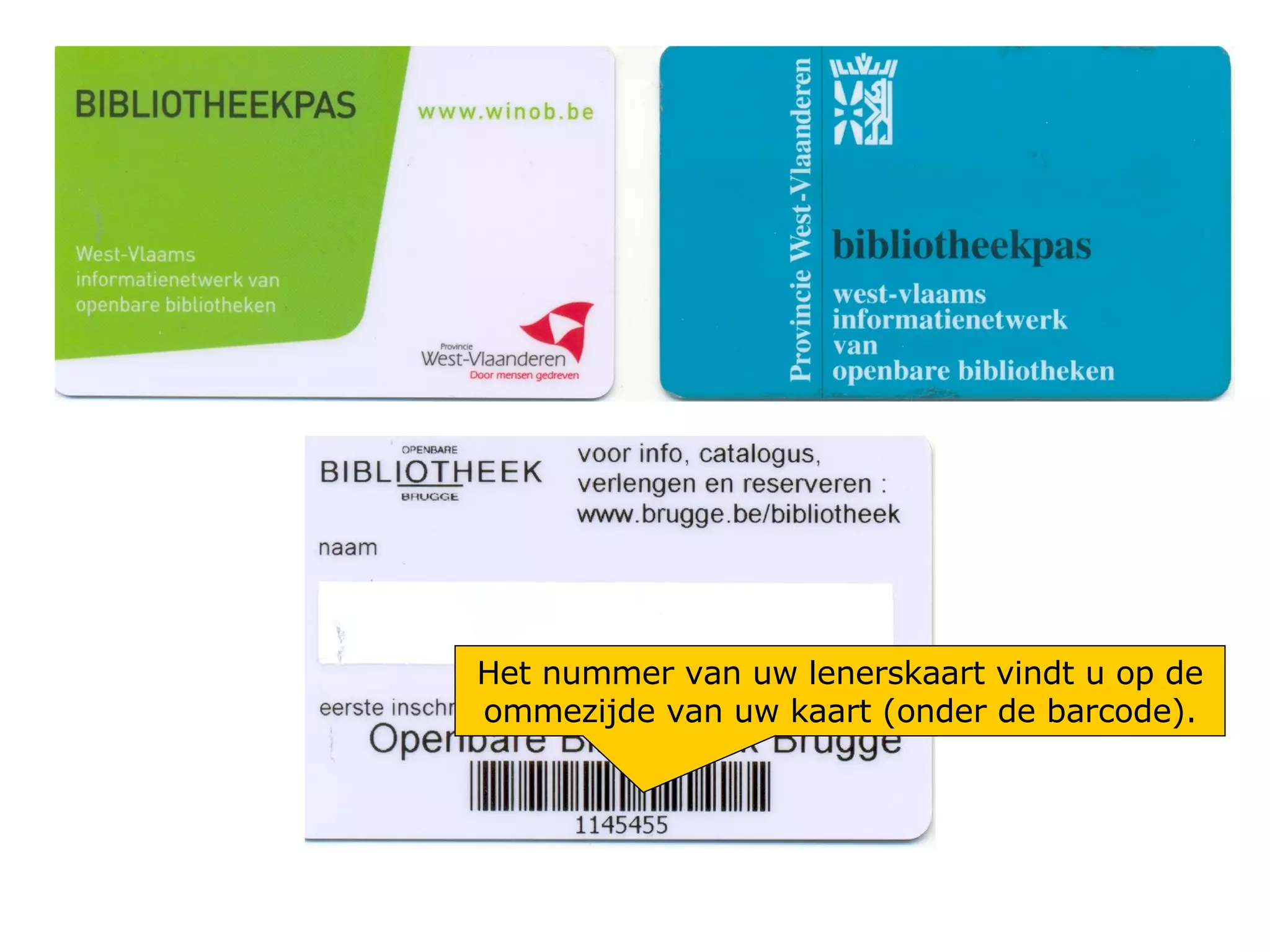 Het nummer van uw lenerskaart vindt u op de ommezijde van uw kaart (onder de barcode). 